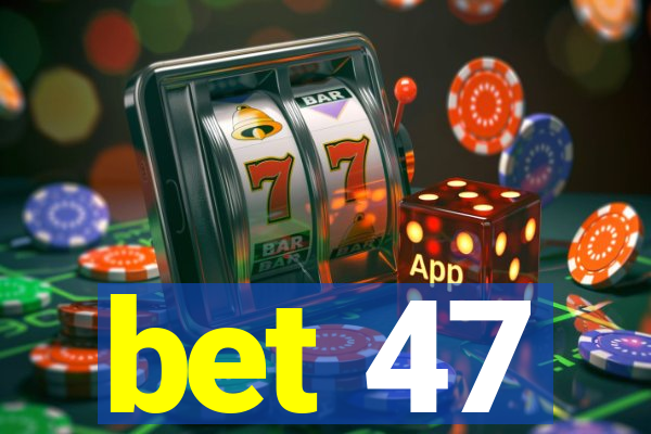 bet 47